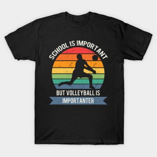 School is important but volleyball is importanter T-Shirt